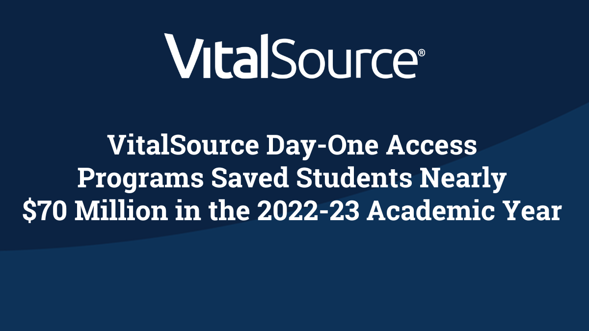 VitalSource DayOne Access Programs Saved Students Nearly 70 Million VitalSource DayOne Access Programs Saved Students Nearly 70 Million
